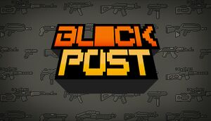 BLOCKPOST - PCGamingWiki PCGW - bugs, fixes, crashes, mods, guides and  improvements for every PC game